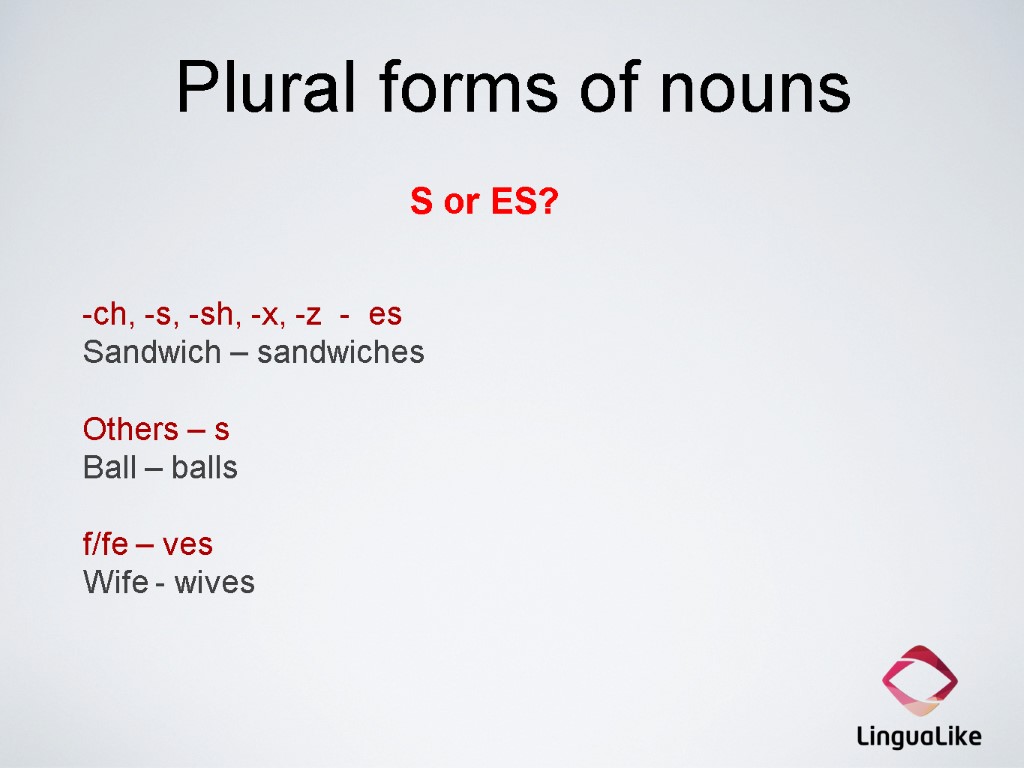 Plural forms of nouns S or ES? -ch, -s, -sh, -x, -z - es